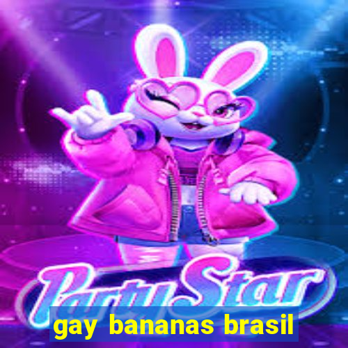gay bananas brasil